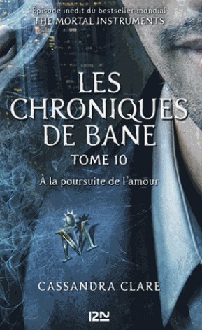 La cité des ténèbres / The mortal instruments : Les chroniques de Bane, tome 10 : À la poursuite de l’amour